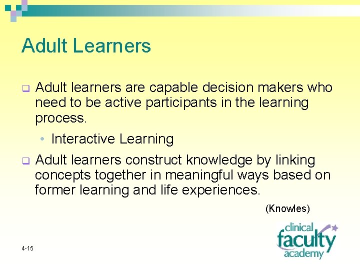 Adult Learners q q Adult learners are capable decision makers who need to be