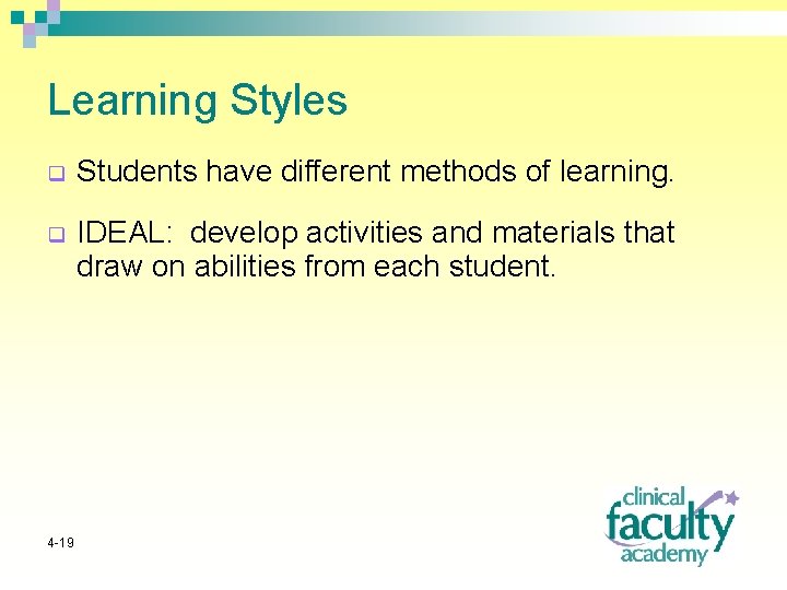 Learning Styles q Students have different methods of learning. q IDEAL: develop activities and