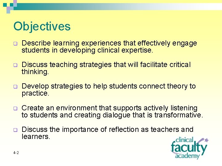 Objectives q Describe learning experiences that effectively engage students in developing clinical expertise. q