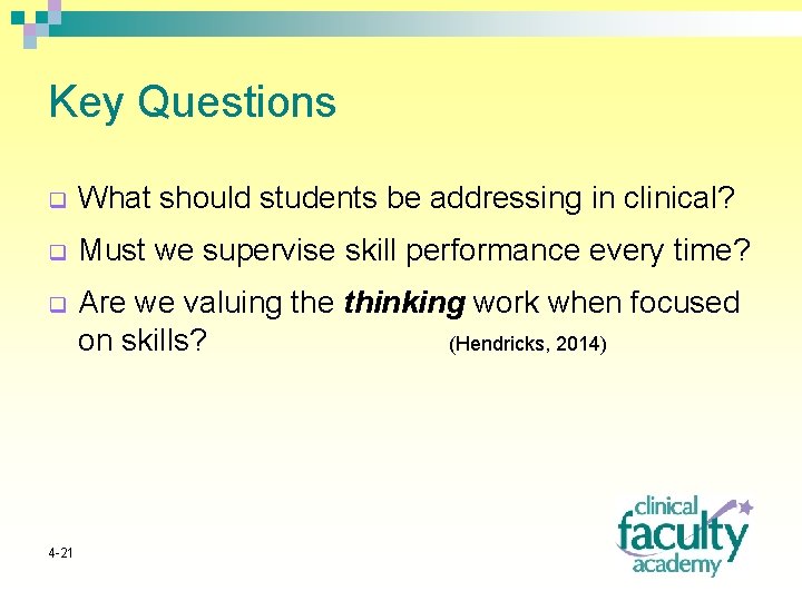 Key Questions q What should students be addressing in clinical? q Must we supervise