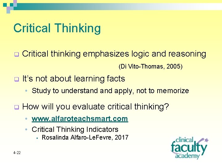 Critical Thinking q Critical thinking emphasizes logic and reasoning (Di Vito-Thomas, 2005) q It’s