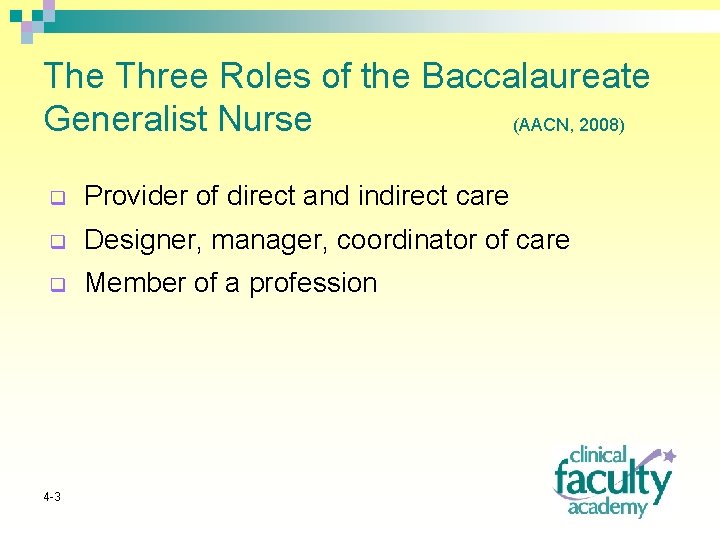 The Three Roles of the Baccalaureate Generalist Nurse (AACN, 2008) q Provider of direct