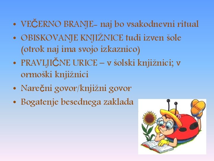  • VEČERNO BRANJE- naj bo vsakodnevni ritual • OBISKOVANJE KNJIŽNICE tudi izven šole