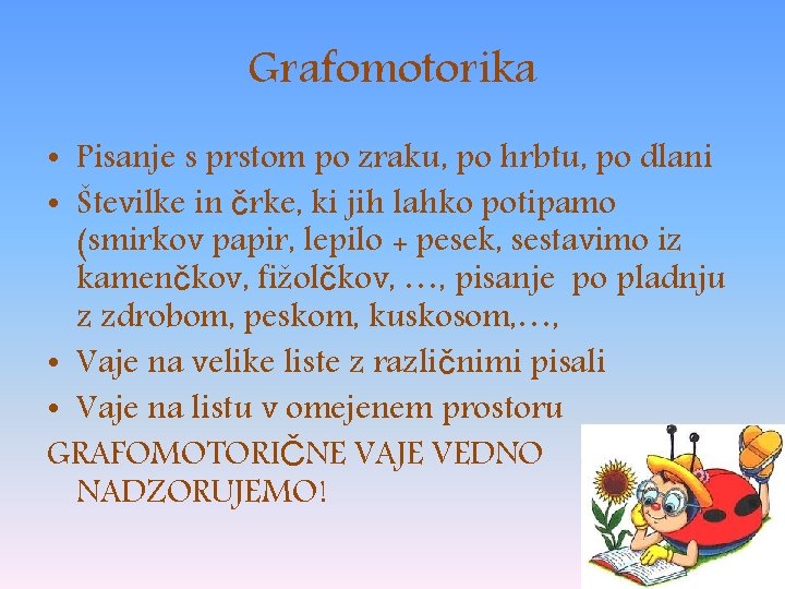 Grafomotorika • Pisanje s prstom po zraku, po hrbtu, po dlani • Številke in