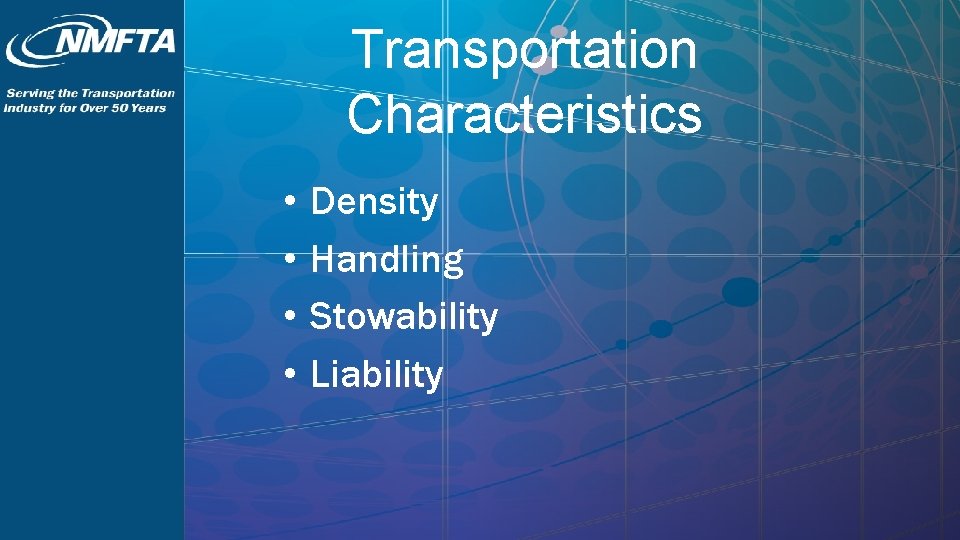 Transportation Characteristics • • Density Handling Stowability Liability 