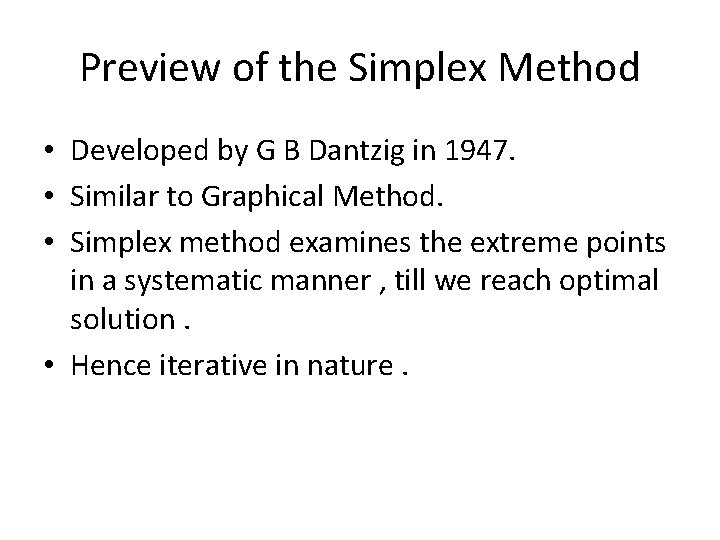Preview of the Simplex Method • Developed by G B Dantzig in 1947. •