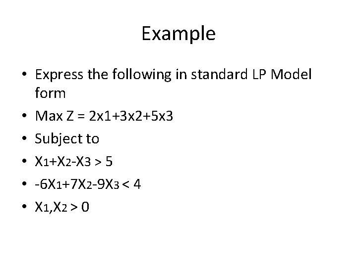 Example • Express the following in standard LP Model form • Max Z =