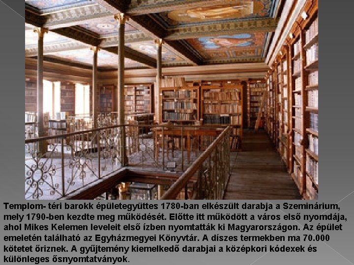 Templom- téri barokk épületegyüttes 1780 -ban elkészült darabja a Szeminárium, mely 1790 -ben kezdte
