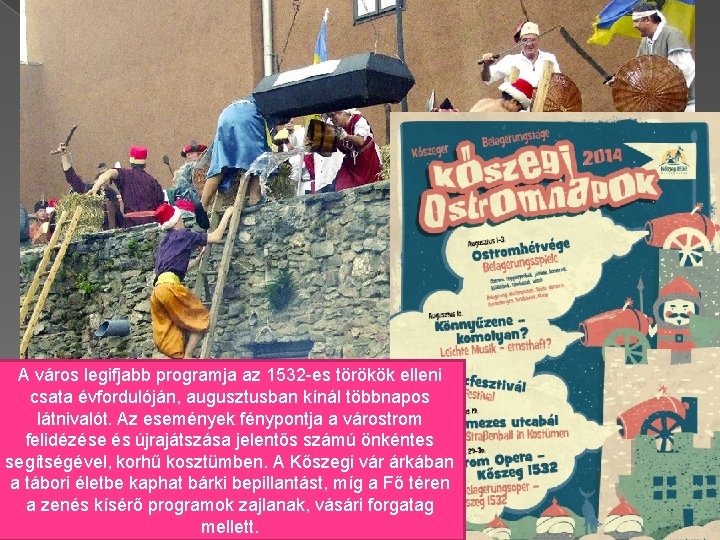 A város legifjabb programja az 1532 -es törökök elleni csata évfordulóján, augusztusban kínál többnapos