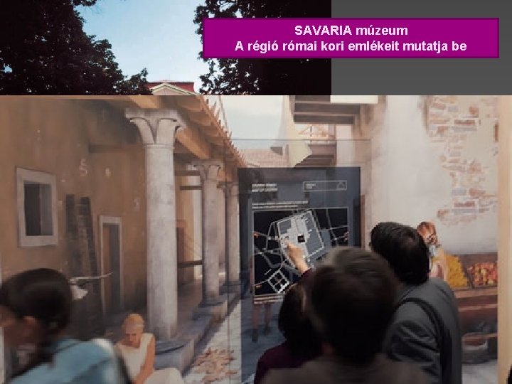 SAVARIA múzeum A régió római kori emlékeit mutatja be 