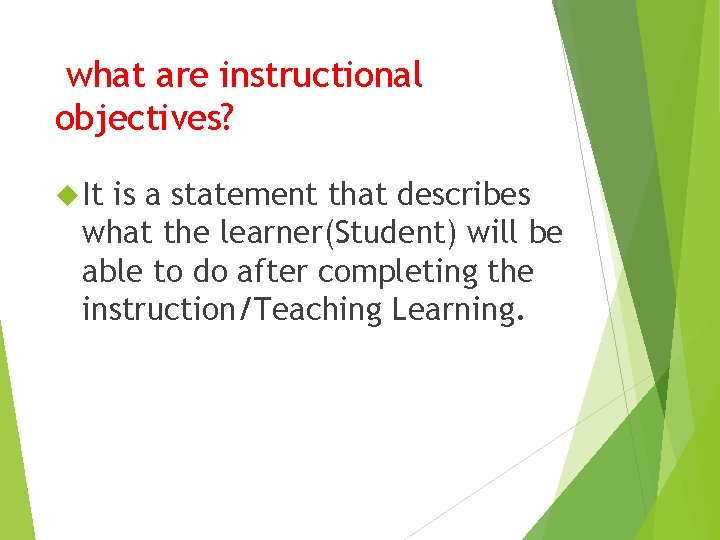 what are instructional objectives? It is a statement that describes what the learner(Student) will