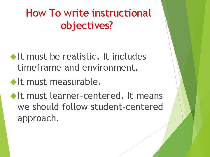 How To write instructional objectives? It must be realistic. It includes timeframe and environment.