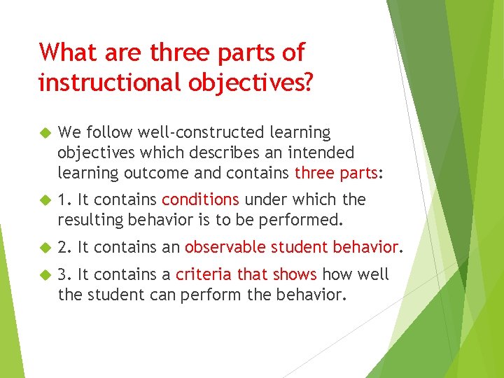 What are three parts of instructional objectives? We follow well-constructed learning objectives which describes