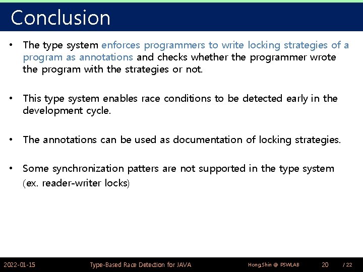 Conclusion • The type system enforces programmers to write locking strategies of a program Conclusion • The type system enforces programmers to write locking strategies of a program