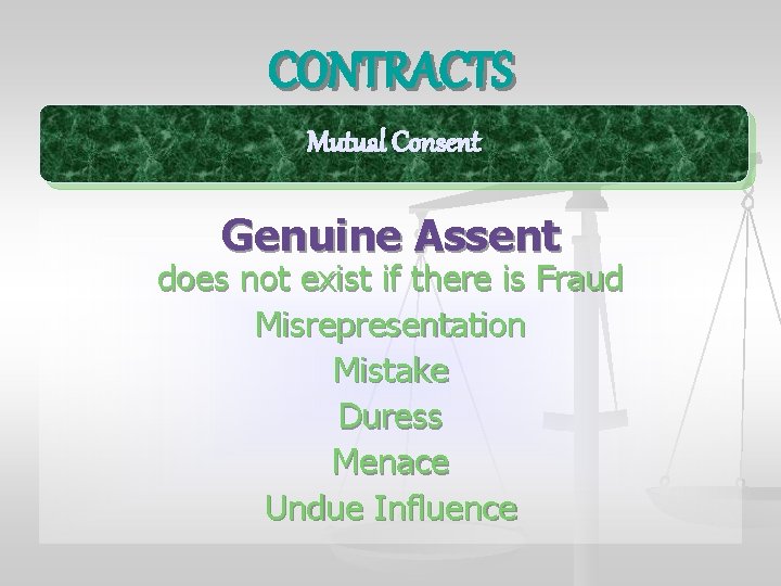 CONTRACTS Mutual Consent Genuine Assent does not exist if there is Fraud Misrepresentation Mistake