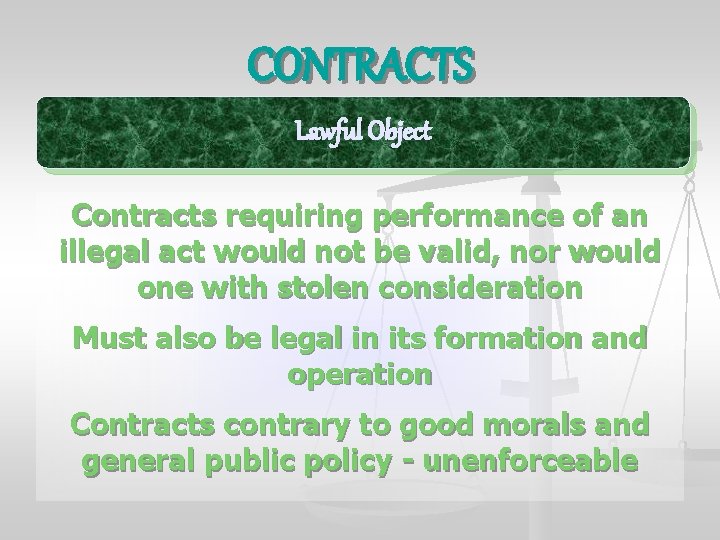 CONTRACTS Lawful Object Contracts requiring performance of an illegal act would not be valid,