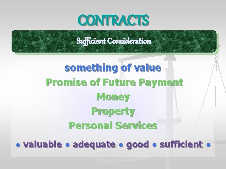 CONTRACTS Sufficient Consideration something of value Promise of Future Payment Money Property Personal Services