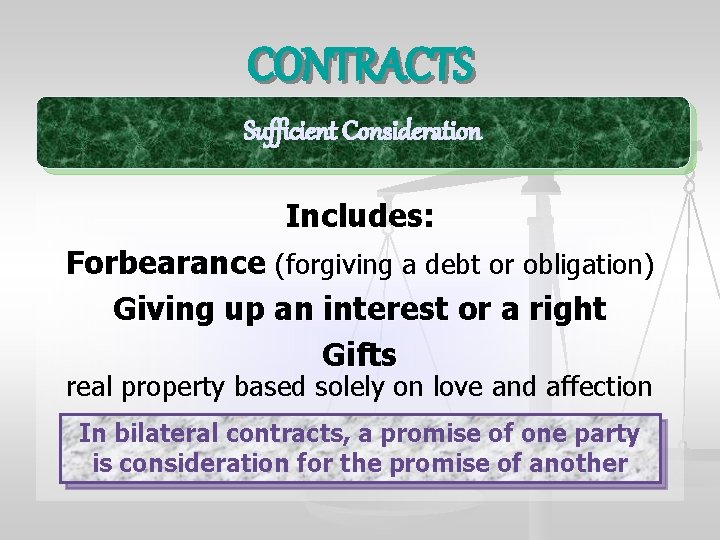 CONTRACTS Sufficient Consideration Includes: Forbearance (forgiving a debt or obligation) Giving up an interest