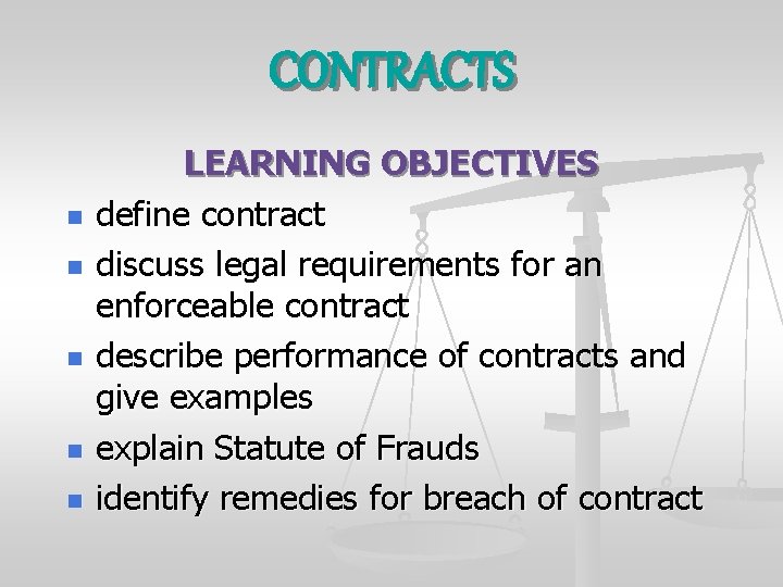 CONTRACTS n n n LEARNING OBJECTIVES define contract discuss legal requirements for an enforceable