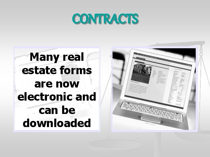 CONTRACTS Many real estate forms are now electronic and can be downloaded 