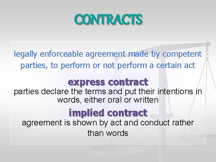 CONTRACTS legally enforceable agreement made by competent parties, to perform or not perform a