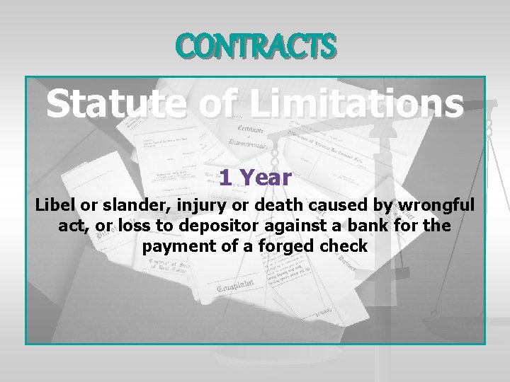 CONTRACTS Statute of Limitations 1 Year Libel or slander, injury or death caused by