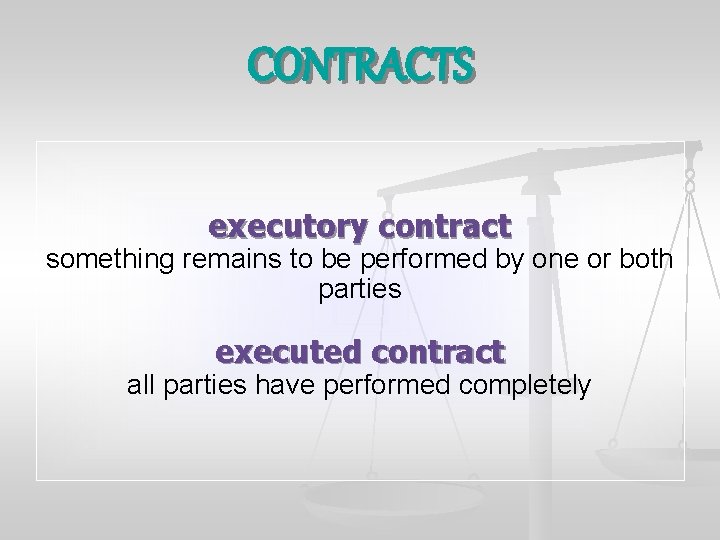 CONTRACTS executory contract something remains to be performed by one or both parties executed