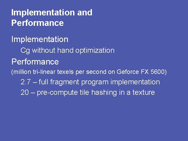 Implementation and Performance Implementation Cg without hand optimization Performance (million tri-linear texels per second