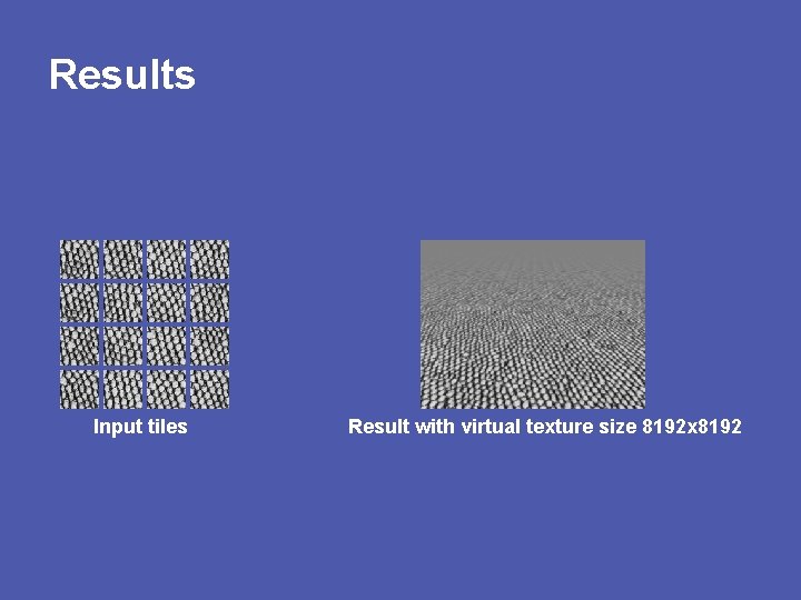 Results Input tiles Result with virtual texture size 8192 x 8192 