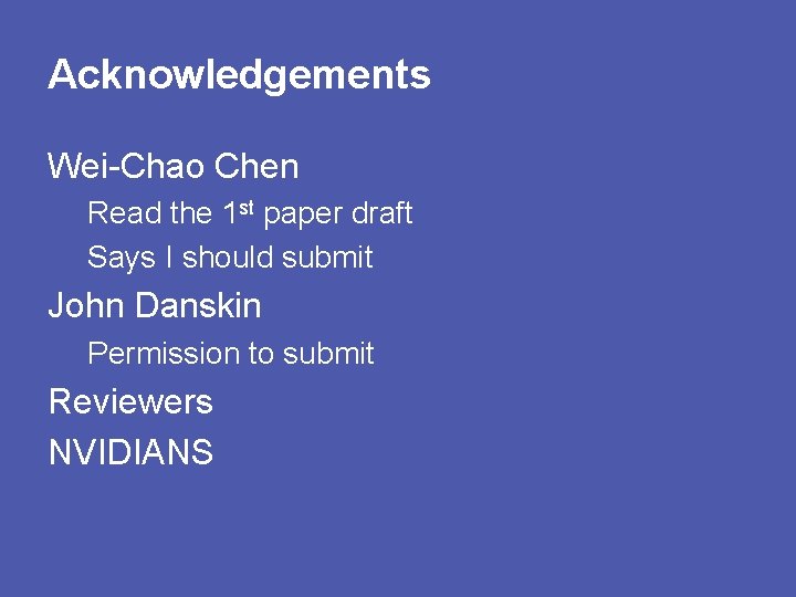 Acknowledgements Wei-Chao Chen Read the 1 st paper draft Says I should submit John