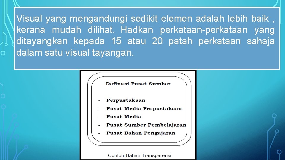 Visual yang mengandungi sedikit elemen adalah lebih baik , kerana mudah dilihat. Hadkan perkataan-perkataan Visual yang mengandungi sedikit elemen adalah lebih baik , kerana mudah dilihat. Hadkan perkataan-perkataan