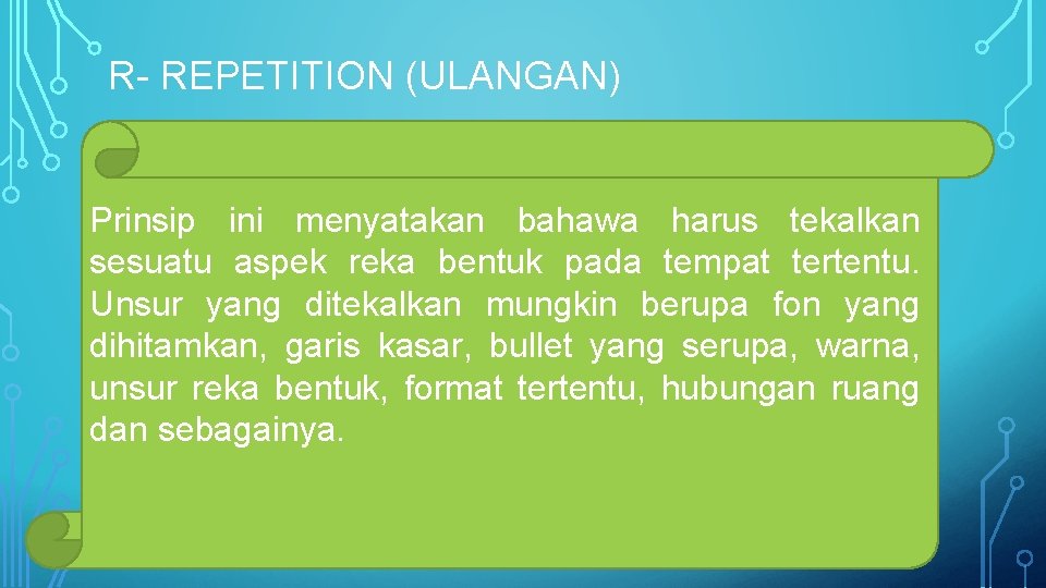 R- REPETITION (ULANGAN) Prinsip ini menyatakan bahawa harus tekalkan sesuatu aspek reka bentuk pada R- REPETITION (ULANGAN) Prinsip ini menyatakan bahawa harus tekalkan sesuatu aspek reka bentuk pada