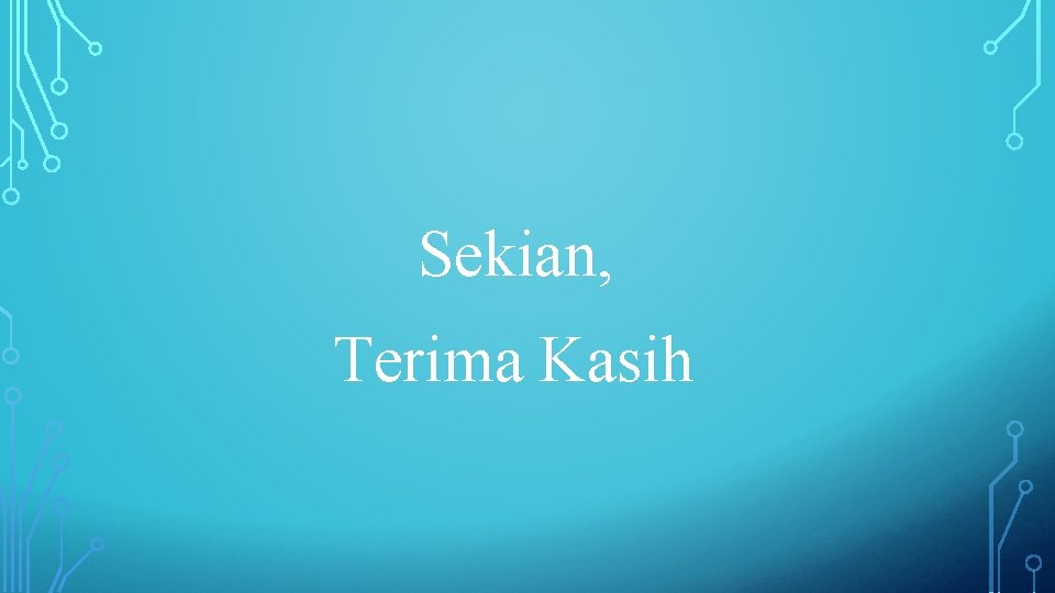 Sekian, Terima Kasih 