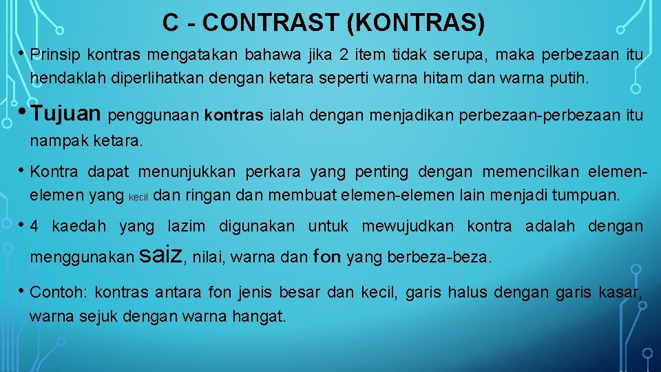 C - CONTRAST (KONTRAS) • Prinsip kontras mengatakan bahawa jika 2 item tidak serupa, C - CONTRAST (KONTRAS) • Prinsip kontras mengatakan bahawa jika 2 item tidak serupa,