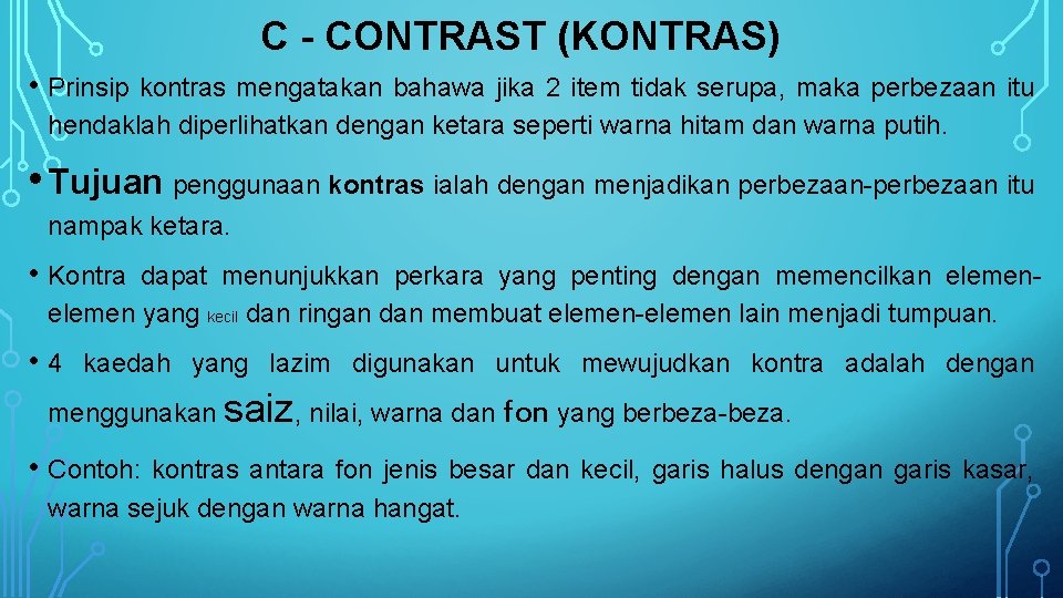 C - CONTRAST (KONTRAS) • Prinsip kontras mengatakan bahawa jika 2 item tidak serupa,