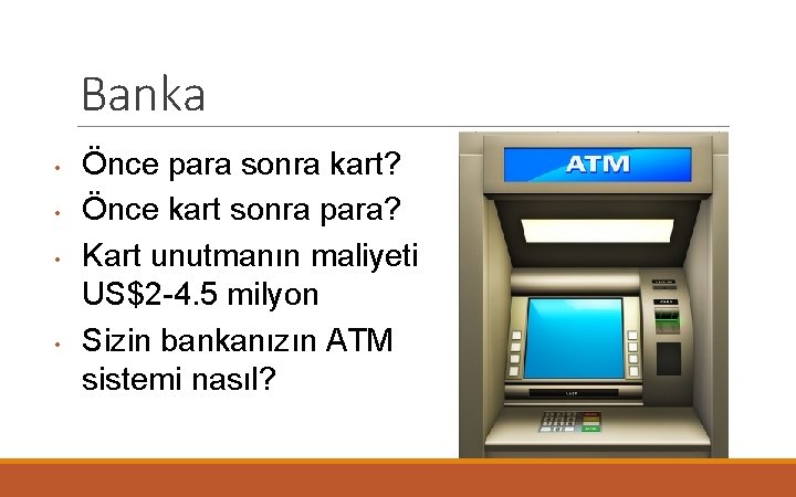 Banka • • Önce para sonra kart? Önce kart sonra para? Kart unutmanın maliyeti