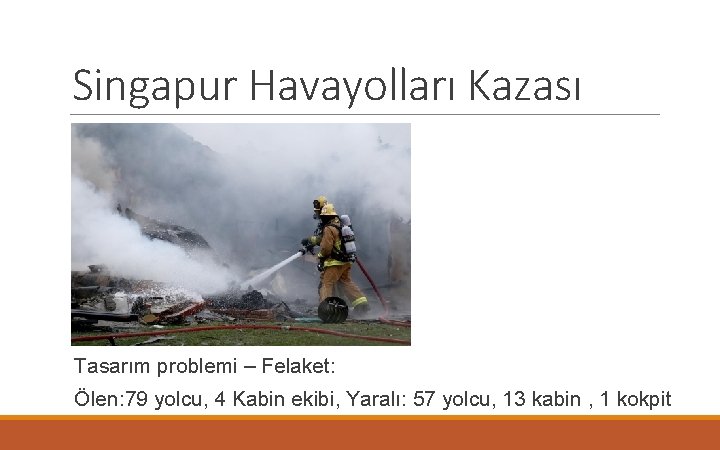 Singapur Havayolları Kazası Tasarım problemi – Felaket: Ölen: 79 yolcu, 4 Kabin ekibi, Yaralı: