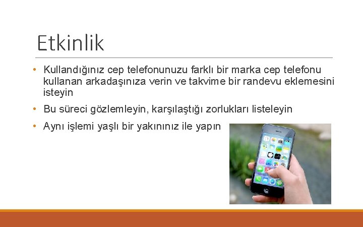 Etkinlik • Kullandığınız cep telefonunuzu farklı bir marka cep telefonu kullanan arkadaşınıza verin ve