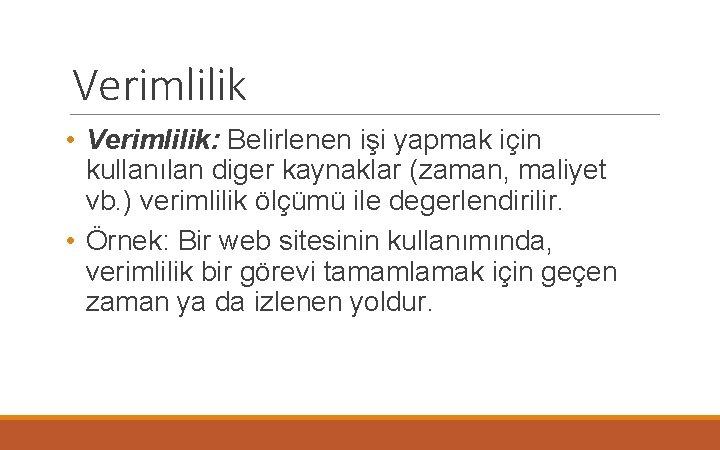 Verimlilik • Verimlilik: Belirlenen işi yapmak için kullanılan diger kaynaklar (zaman, maliyet vb. )