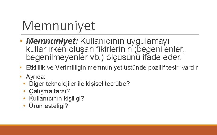 Memnuniyet • Memnuniyet: Kullanıcının uygulamayı kullanırken oluşan fikirlerinin (begenilenler, begenilmeyenler vb. ) ölçüsünü ifade