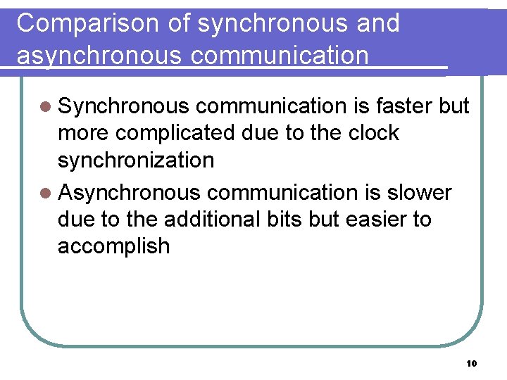 Comparison of synchronous and asynchronous communication l Synchronous communication is faster but more complicated