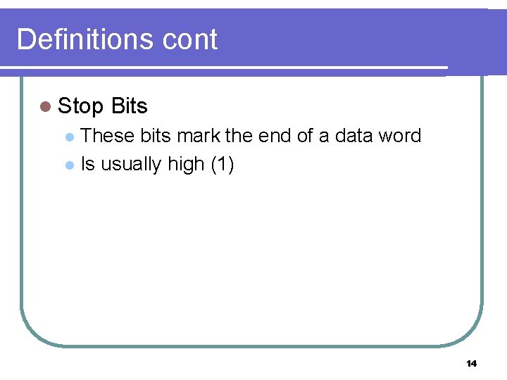 Definitions cont l Stop Bits These bits mark the end of a data word