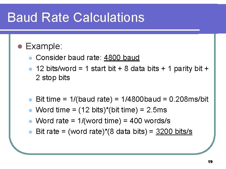 Baud Rate Calculations l Example: l l l Consider baud rate: 4800 baud 12