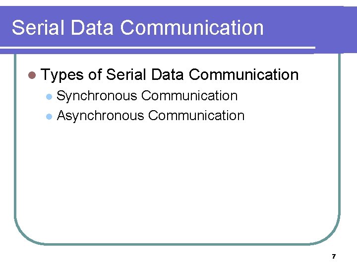 Serial Data Communication l Types of Serial Data Communication Synchronous Communication l Asynchronous Communication