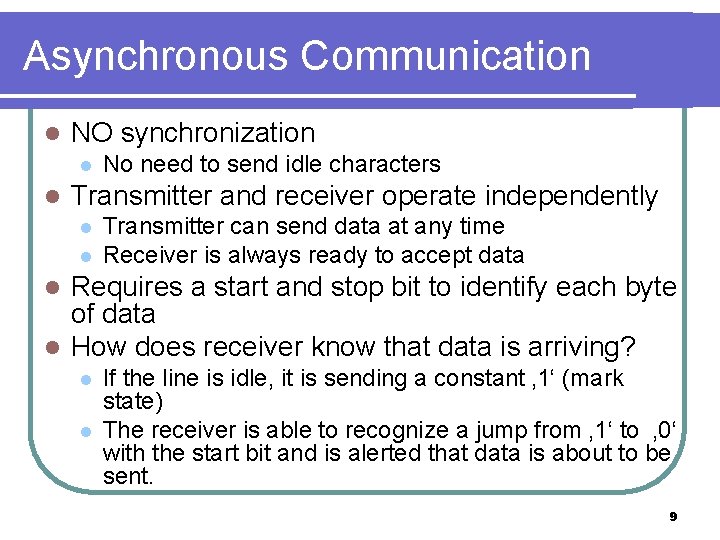 Asynchronous Communication l NO synchronization l l No need to send idle characters Transmitter