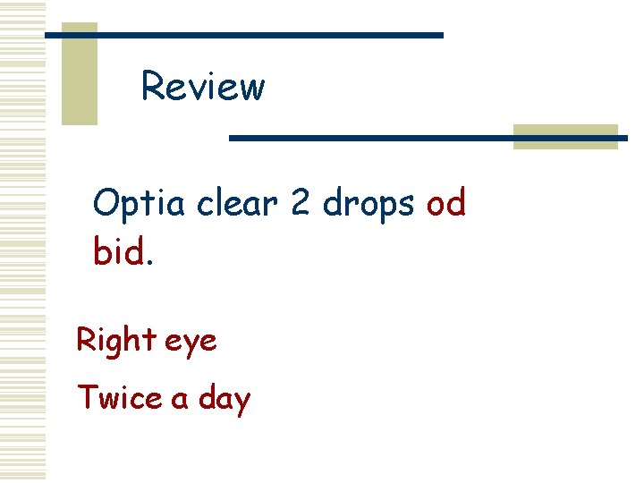 Review Optia clear 2 drops od bid. Right eye Twice a day 
