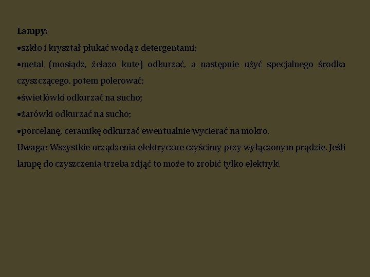 Lampy: szkło i kryształ płukać wodą z detergentami; metal (mosiądz, żelazo kute) odkurzać, a