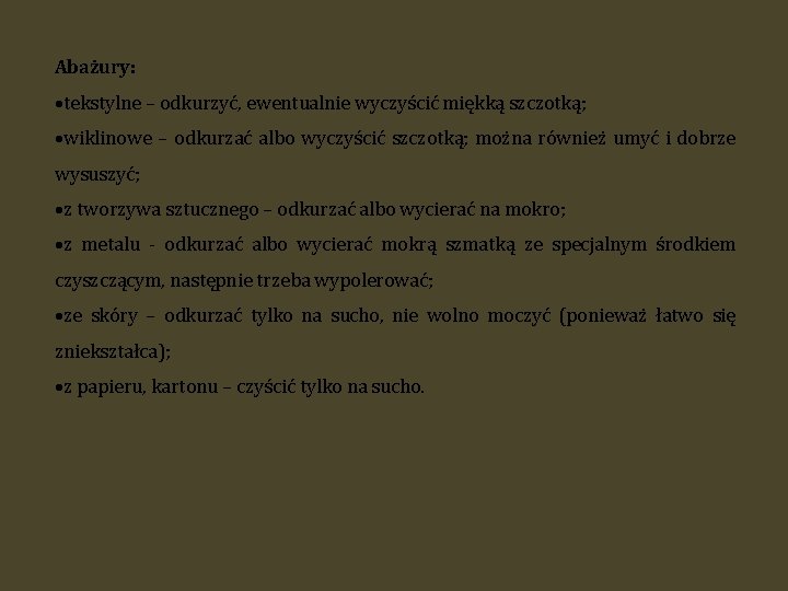 Abażury: tekstylne – odkurzyć, ewentualnie wyczyścić miękką szczotką; wiklinowe – odkurzać albo wyczyścić szczotką;