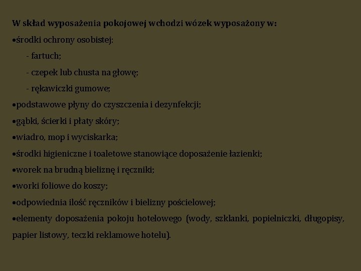 W skład wyposażenia pokojowej wchodzi wózek wyposażony w: środki ochrony osobistej: - fartuch; -