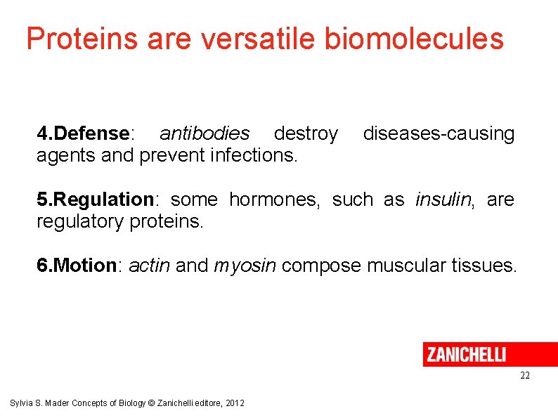 Proteins are versatile biomolecules 4. Defense: antibodies destroy agents and prevent infections. diseases-causing 5.